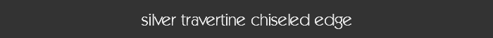 silver travertine chiseled edge